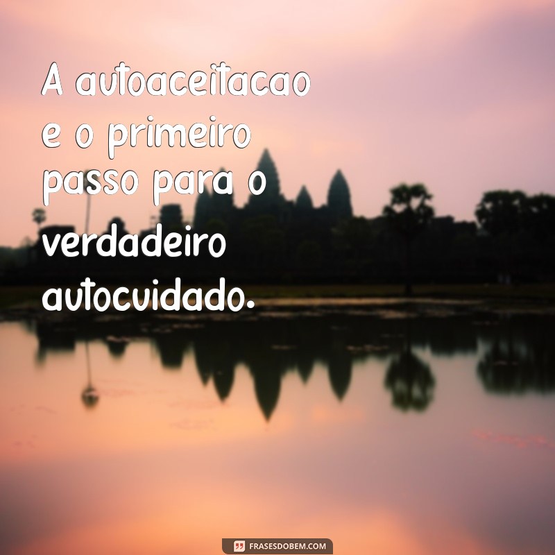 20 Frases Inspiradoras para Cuidar de Você Mesmo e Valorizar Seu Bem-Estar 