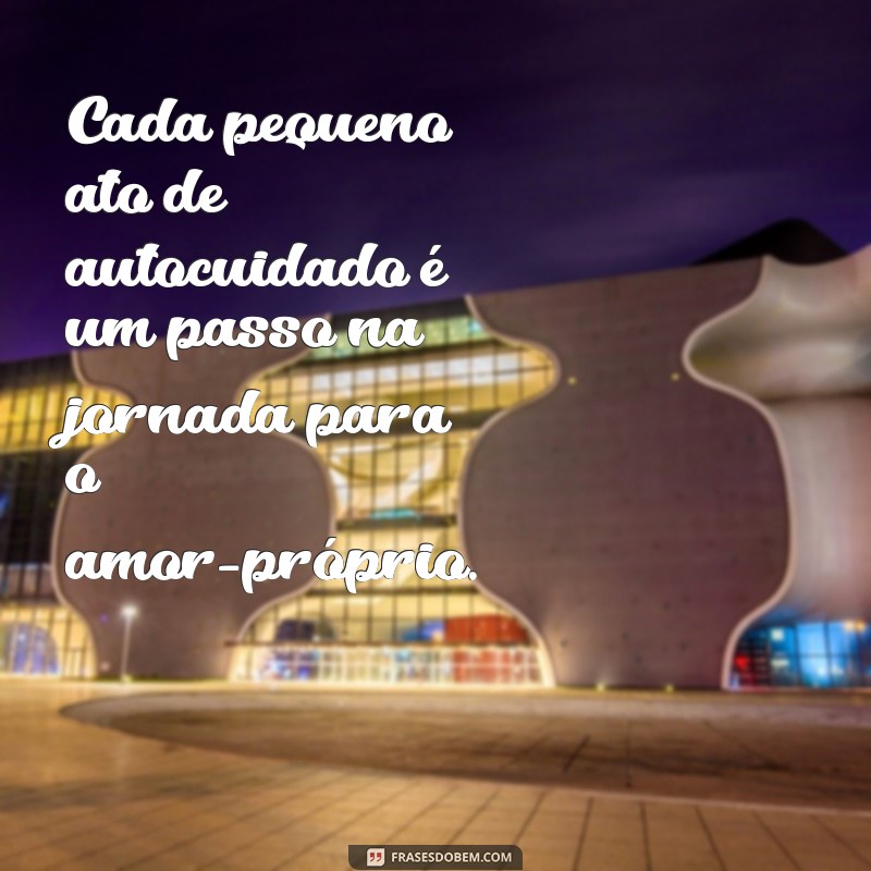 20 Frases Inspiradoras para Cuidar de Você Mesmo e Valorizar Seu Bem-Estar 