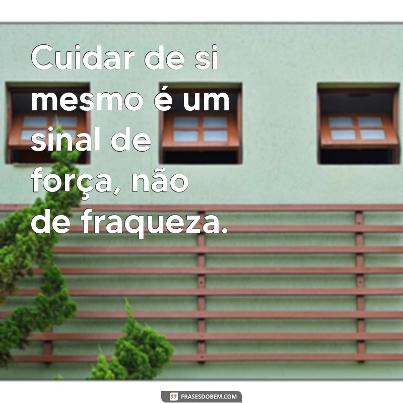 20 Frases Inspiradoras para Cuidar de Você Mesmo e Valorizar Seu Bem-Estar 