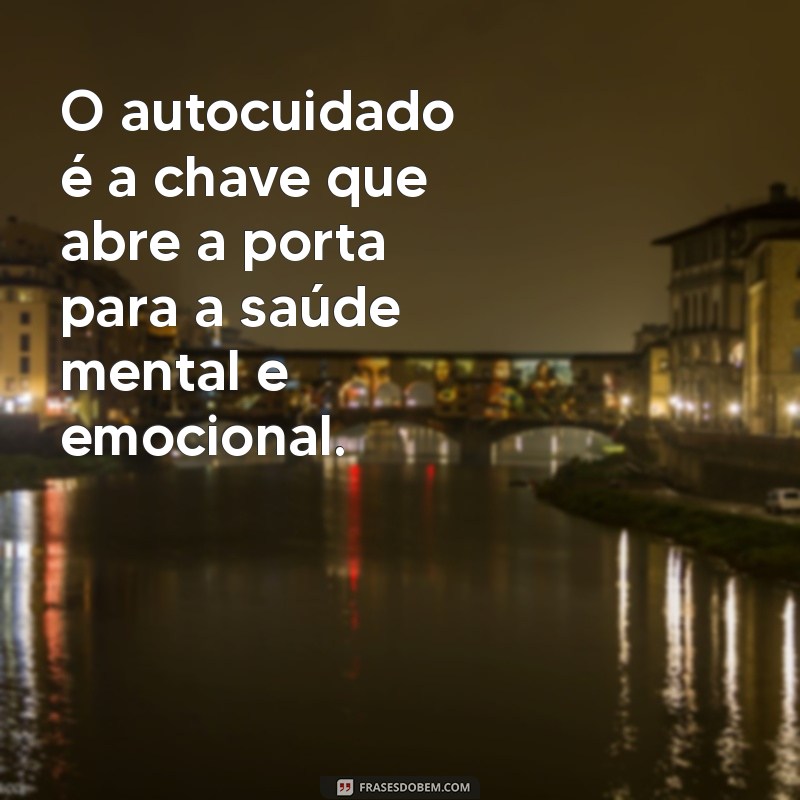 20 Frases Inspiradoras para Cuidar de Você Mesmo e Valorizar Seu Bem-Estar 