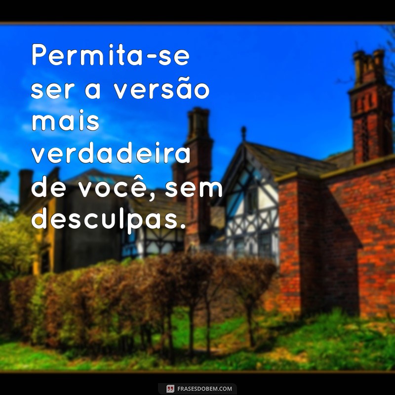 Frases Autênticas: Inspiração e Reflexão para o Seu Dia a Dia 