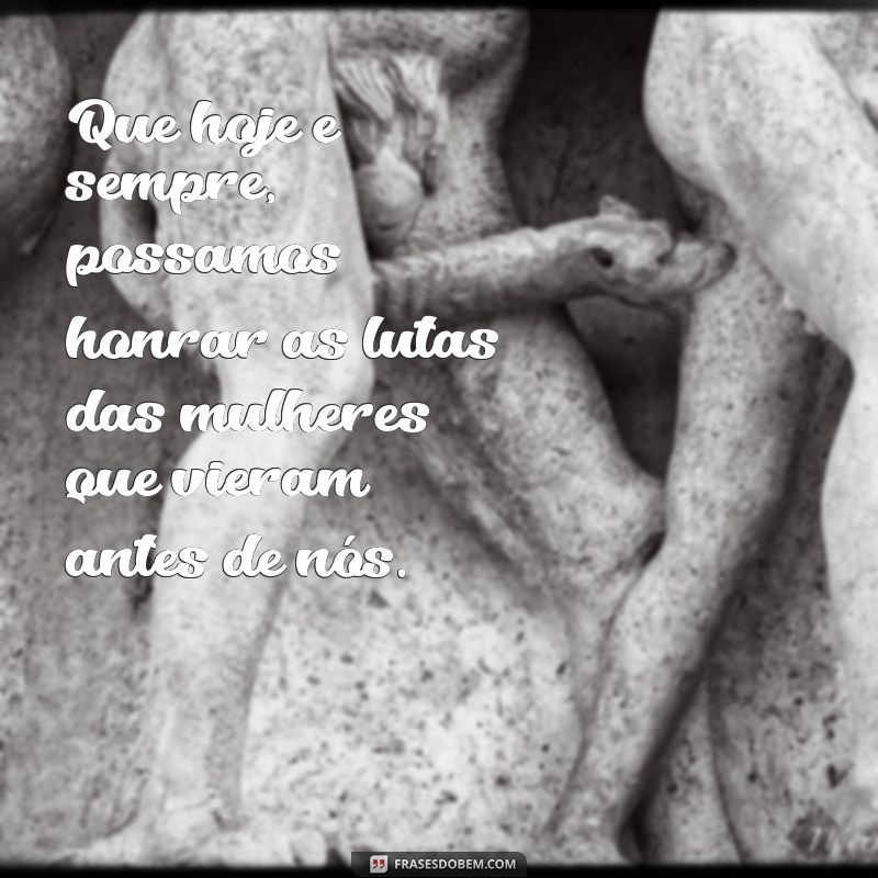 Frases Inspiradoras para Celebrar o Dia Internacional da Mulher - 8 de Março 