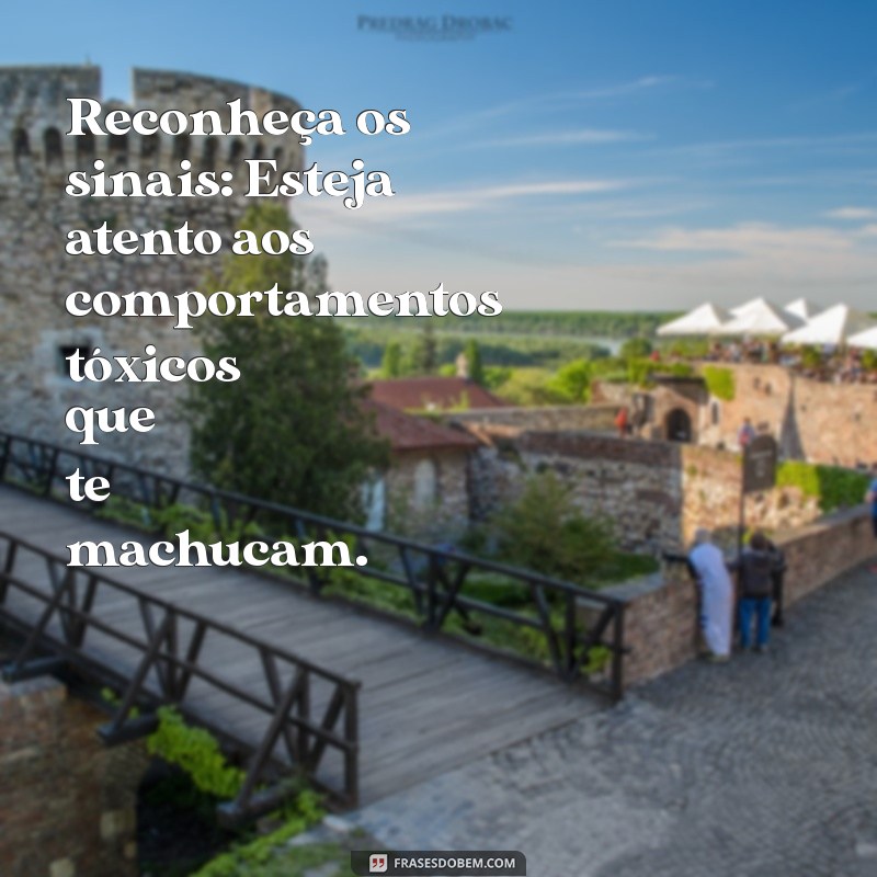 como terminar um relacionamento toxico Reconheça os sinais: Esteja atento aos comportamentos tóxicos que te machucam.
