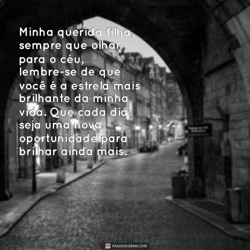 carta de pai para filha Minha querida filha, sempre que olhar para o céu, lembre-se de que você é a estrela mais brilhante da minha vida. Que cada dia seja uma nova oportunidade para brilhar ainda mais.