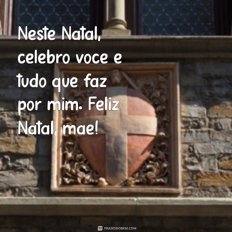 Feliz Natal, Mãe: Mensagens e Frases Para Celebrar com Amor 