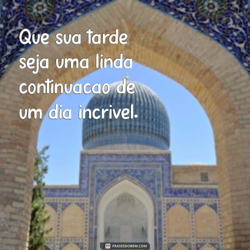 Mensagens de Boa Tarde: Inspire e Encante com Palavras Positivas 