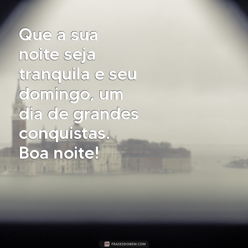 Frases Inspiradoras para uma Boa Noite e um Domingo Abençoado por Deus 