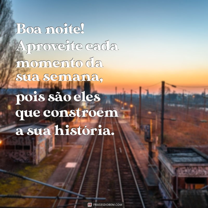 Mensagens Inspiradoras de Boa Noite e Boa Semana para Começar com Positividade 