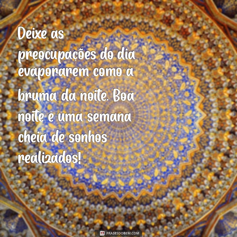 Mensagens Inspiradoras de Boa Noite e Boa Semana para Começar com Positividade 