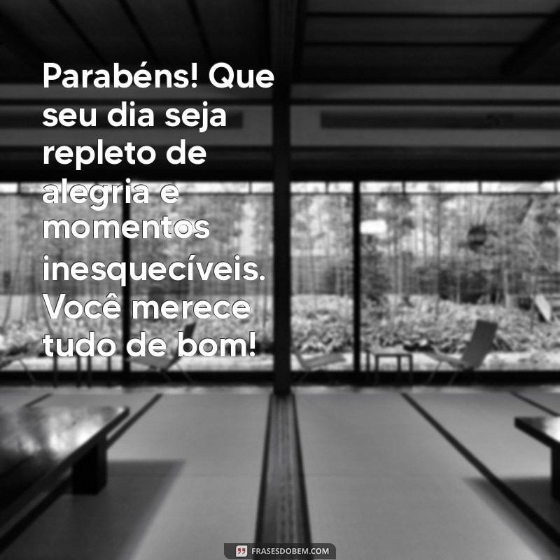 parabens para pessoa especial Parabéns! Que seu dia seja repleto de alegria e momentos inesquecíveis. Você merece tudo de bom!