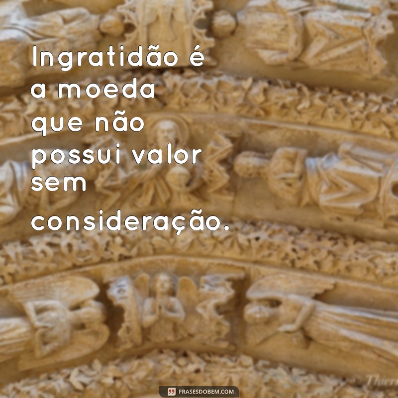 Ingratidão: Entenda Como a Falta de Consideração Impacta Relacionamentos 