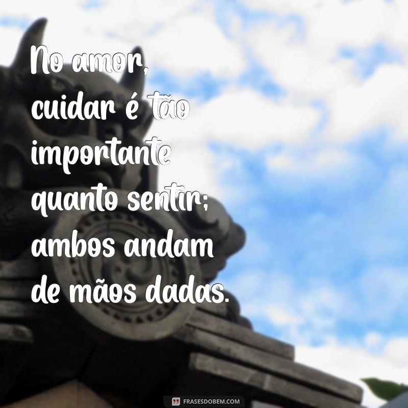 Quem Ama Cuida: A Importância de Proteger Aquilo que Amamos 