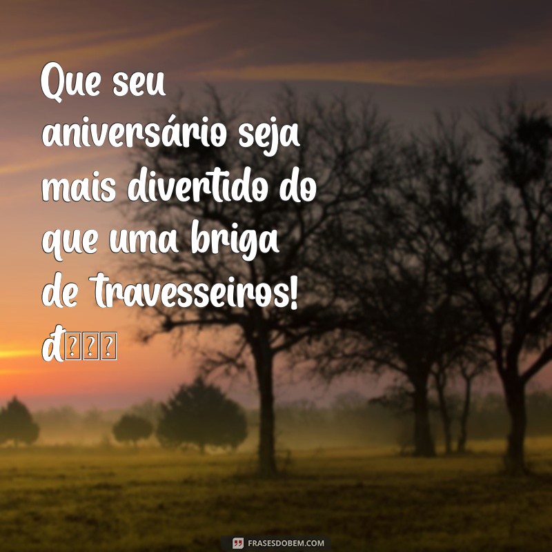 feliz aniversário meme Que seu aniversário seja mais divertido do que uma briga de travesseiros! 🎉