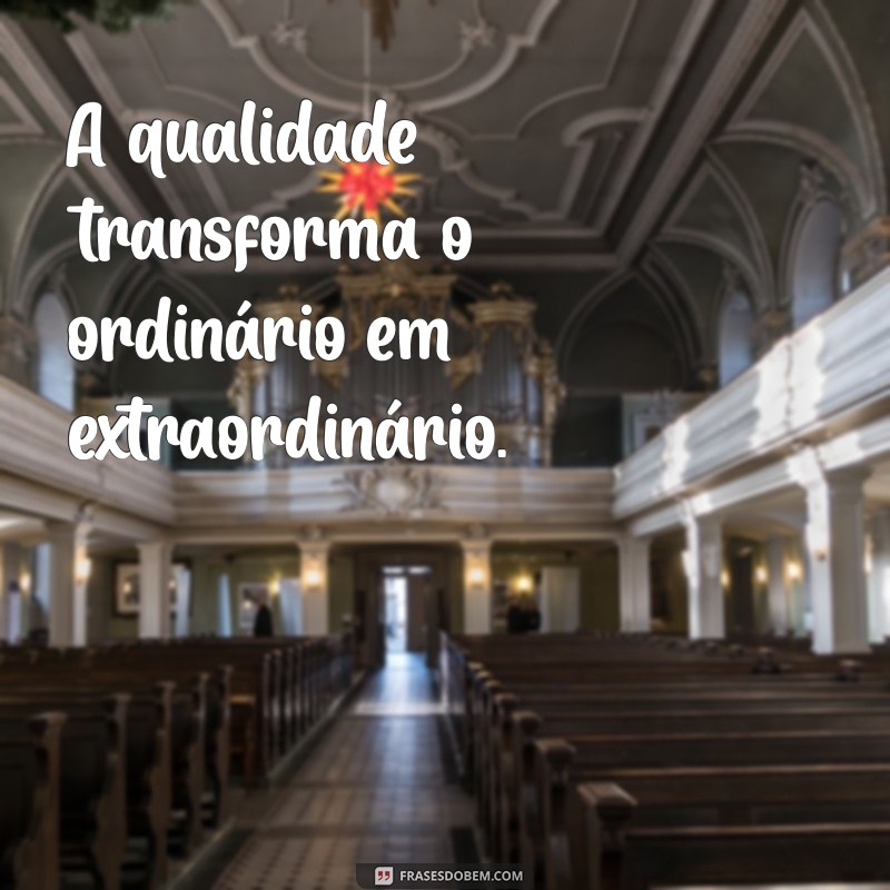 Frases Inspiradoras sobre Qualidade no Trabalho para Motivar sua Equipe 