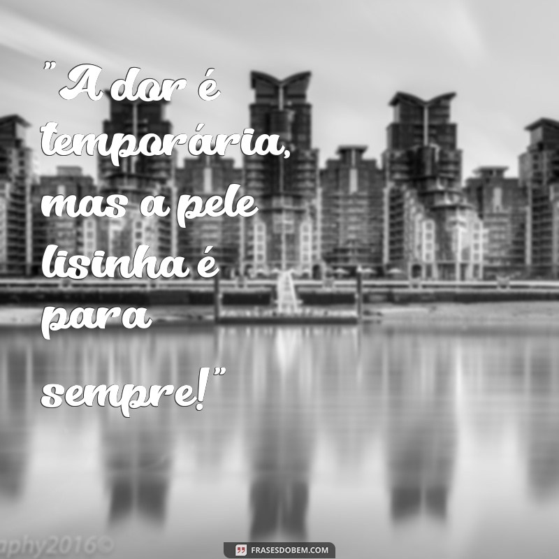 frases para depilação com cera 