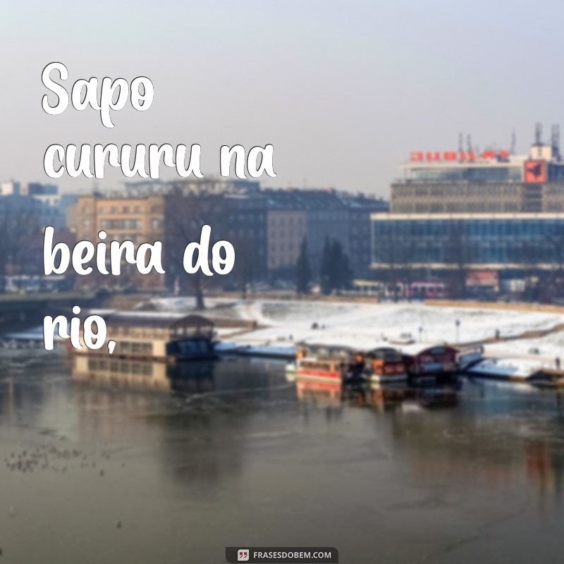 sapo cururu letra Sapo cururu na beira do rio,