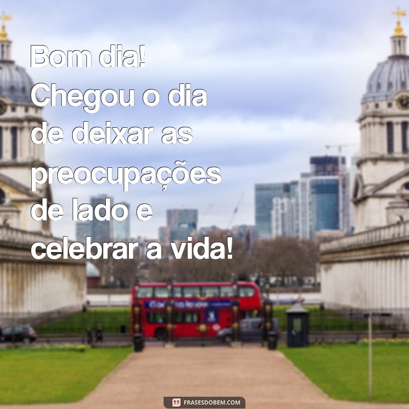 Frases Inspiradoras de Bom Dia para Celebrar a Sexta-Feira 