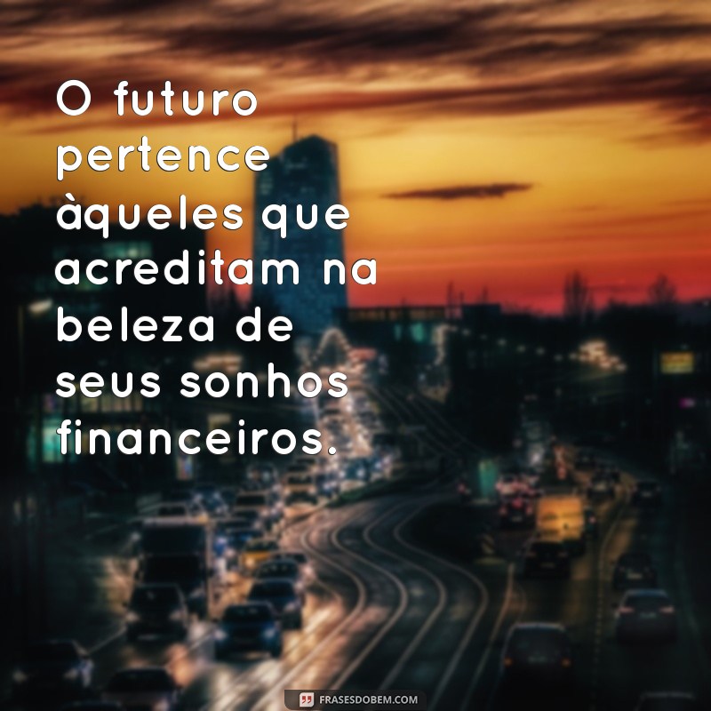 30 Frases Financeiras Motivacionais para Transformar sua Mentalidade e Atingir Seus Objetivos 