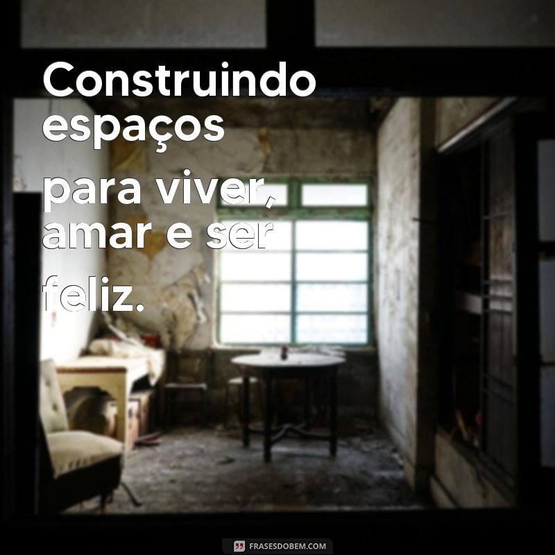 Descubra as melhores frases de construtoras para inspirar seu próximo projeto 