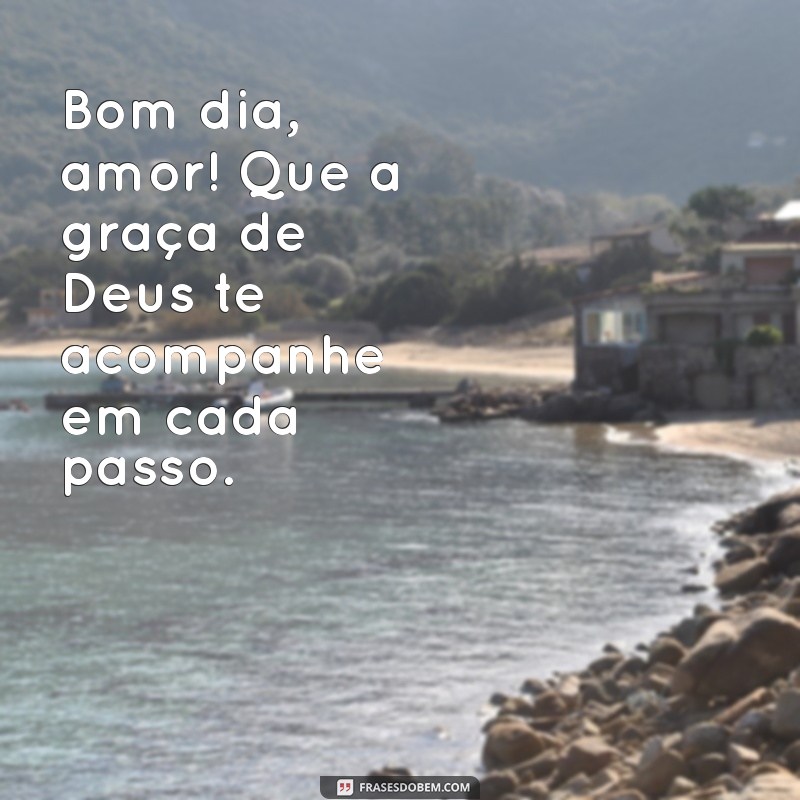 Bom Dia, Amor! Mensagens Inspiradoras para Abençoar Seu Dia 