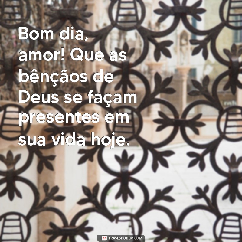 Bom Dia, Amor! Mensagens Inspiradoras para Abençoar Seu Dia 