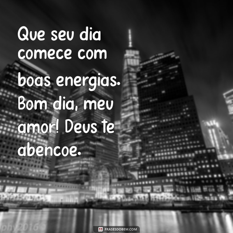 Bom Dia, Amor! Mensagens Inspiradoras para Abençoar Seu Dia 