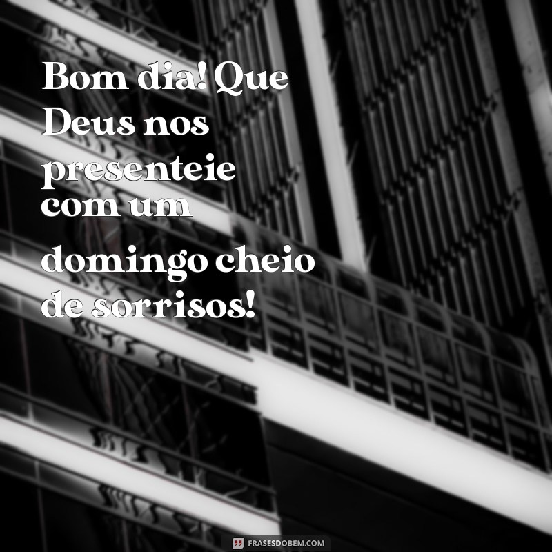 Bom Dia! Mensagens Inspiradoras para Abençoar Seu Domingo 