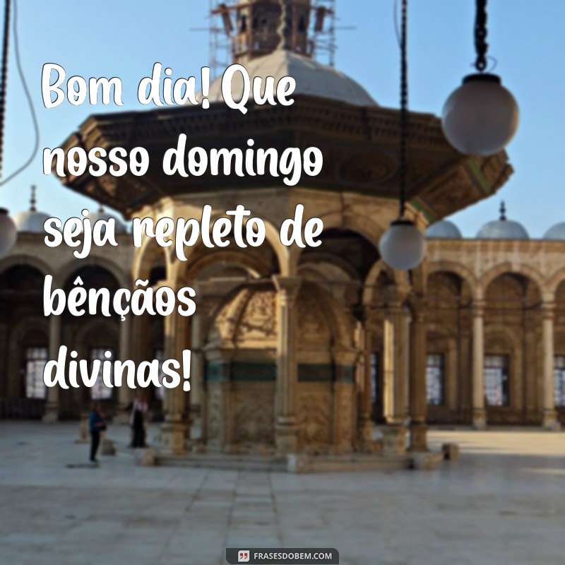 Bom Dia! Mensagens Inspiradoras para Abençoar Seu Domingo 