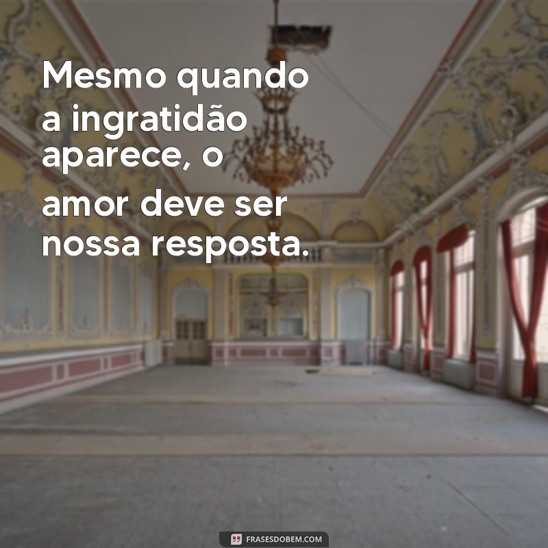 Frases Impactantes para Refletir sobre a Ingratidão na Família 