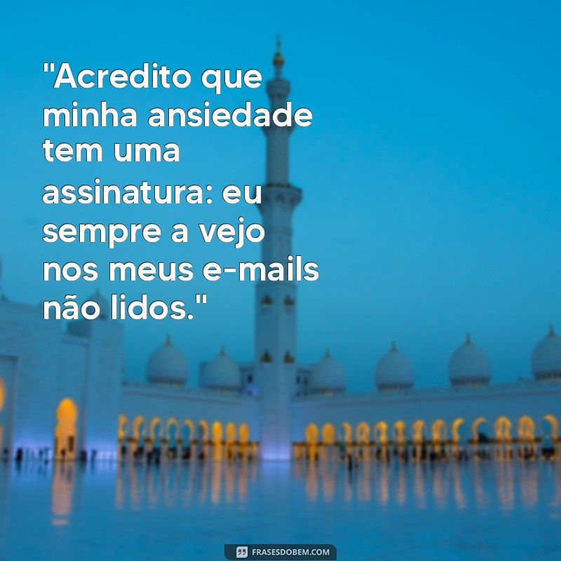 ansiedade frases engraçadas 