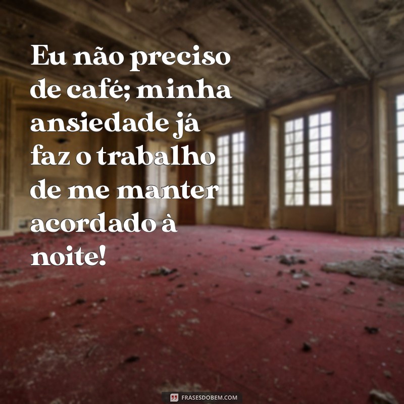 30 Frases Engraçadas Sobre Ansiedade que Vão Fazer Você Rir e Refletir 