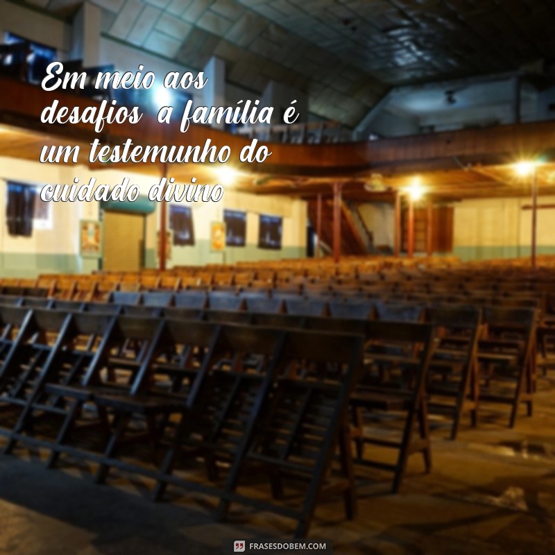 Frases Inspiradoras sobre Família e Deus: Fortaleça Seus Laços Espirituais 