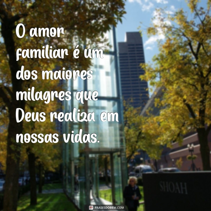 Frases Inspiradoras sobre Família e Deus: Fortaleça Seus Laços Espirituais 