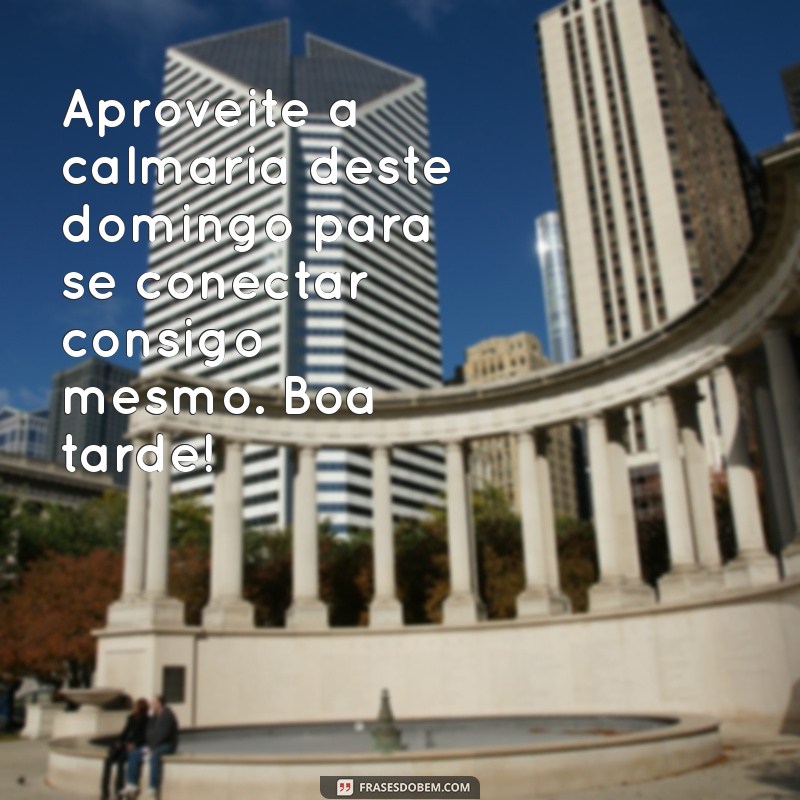 Mensagens Inspiradoras de Boa Tarde para um Domingo Abençoado 