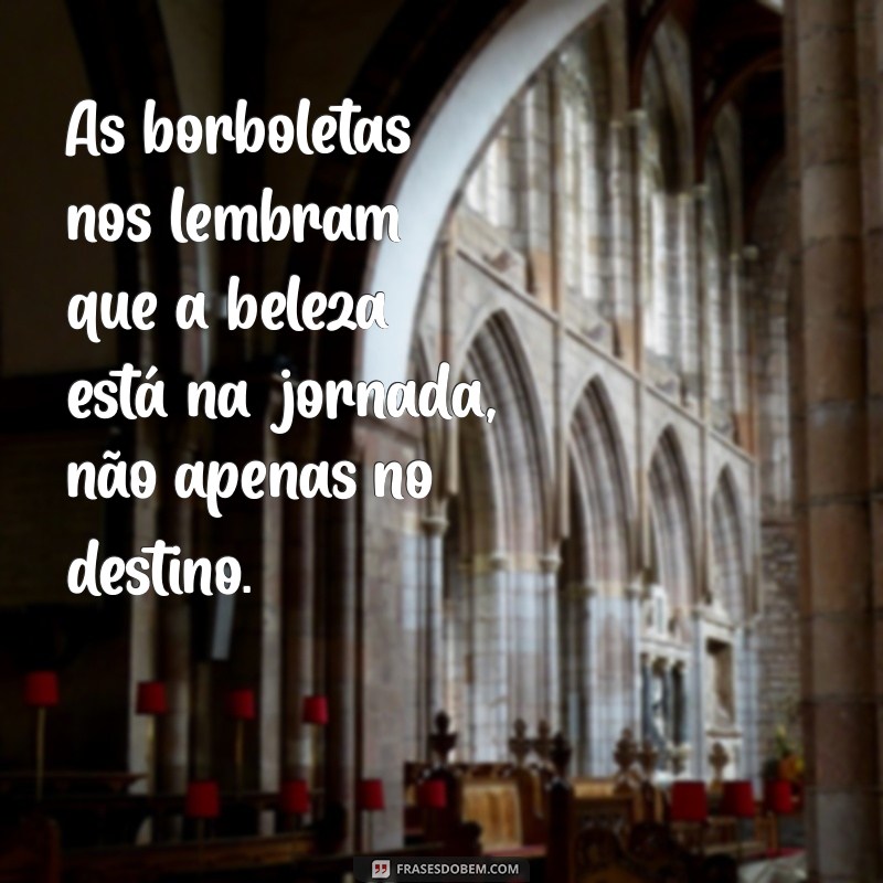 Metamorfose: Frases Inspiradoras para Transformar sua Vida 