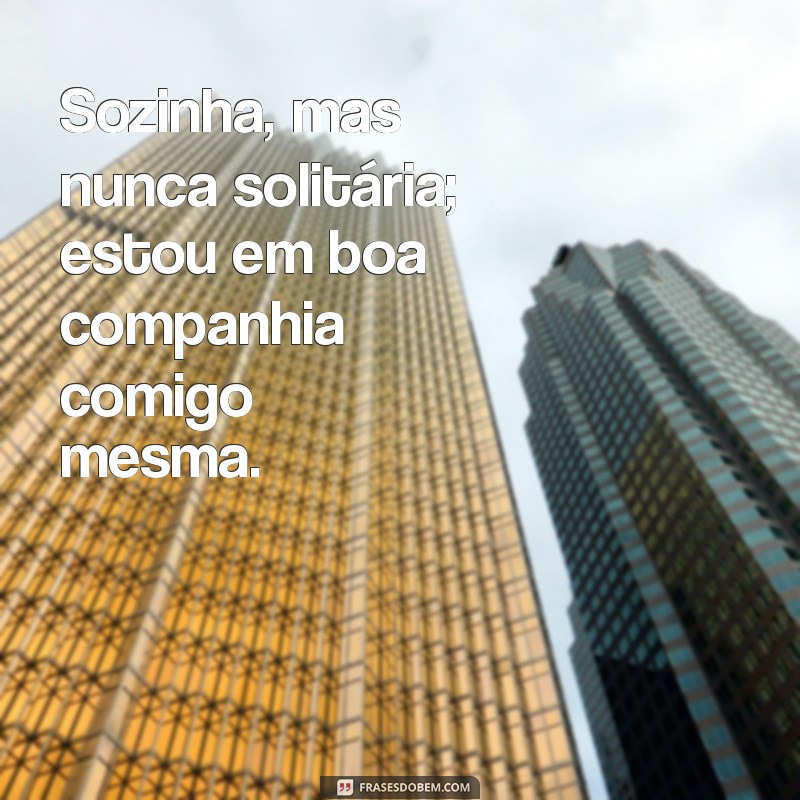 Frases Inspiradoras para Acompanhar Suas Fotos Sorrindo Sozinha 