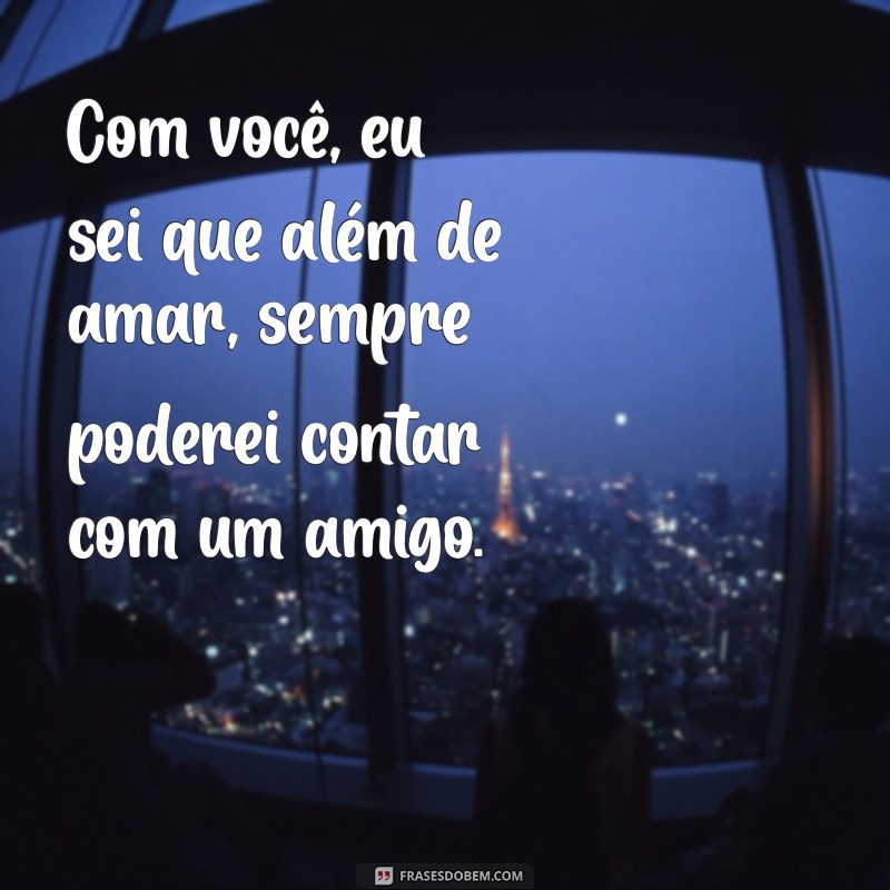 Frases Para Celebrar a Amizade e o Amor: Mensagens para Seu Amigo Namorado 