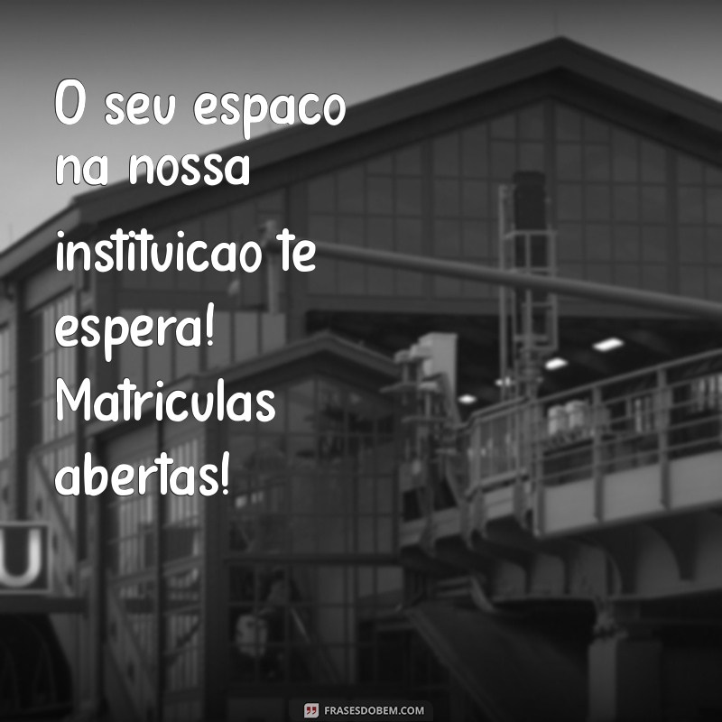 Garanta Sua Vaga: Matrículas Abertas para o Novo Semestre! 