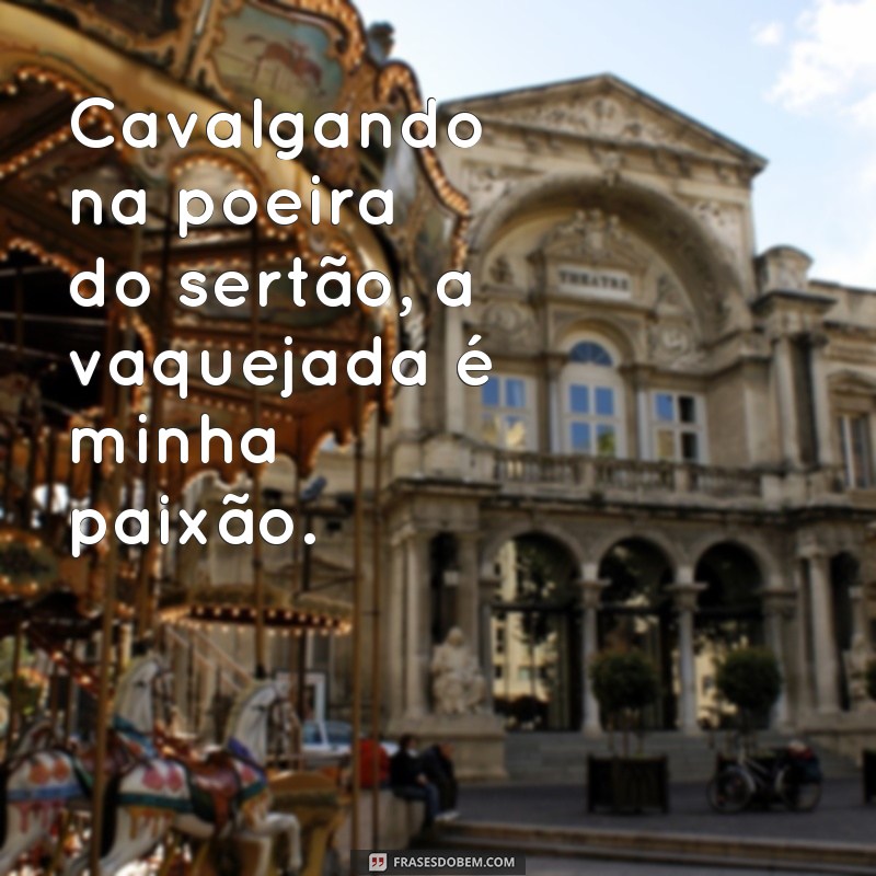 Descubra as melhores frases para legendar suas fotos de vaquejada! 