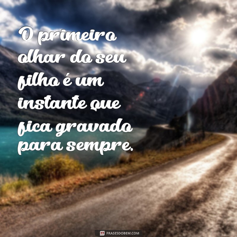 Frases Inspiradoras para Celebrar o Primeiro Filho: Amor e Alegria em Palavras 