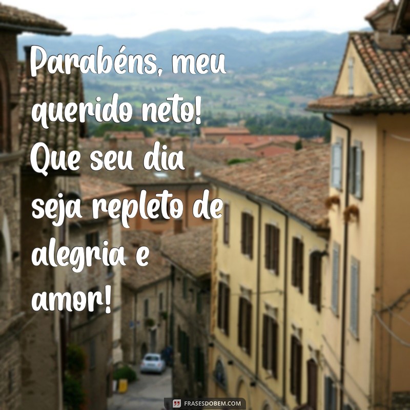 parabéns para neto Parabéns, meu querido neto! Que seu dia seja repleto de alegria e amor!