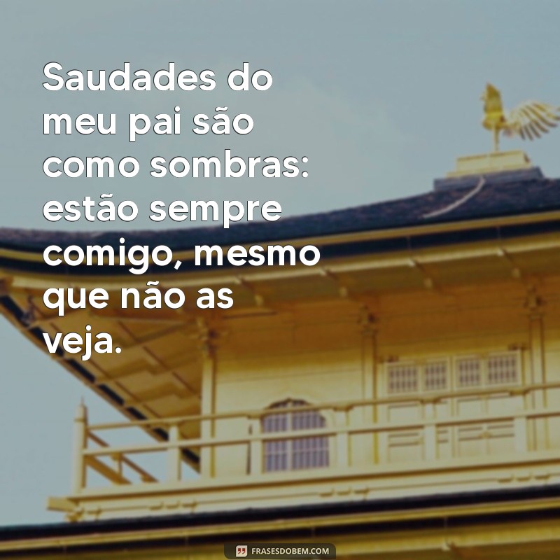 Frases Emocionantes para Lembrar e Homenagear Seu Pai com Saudade 