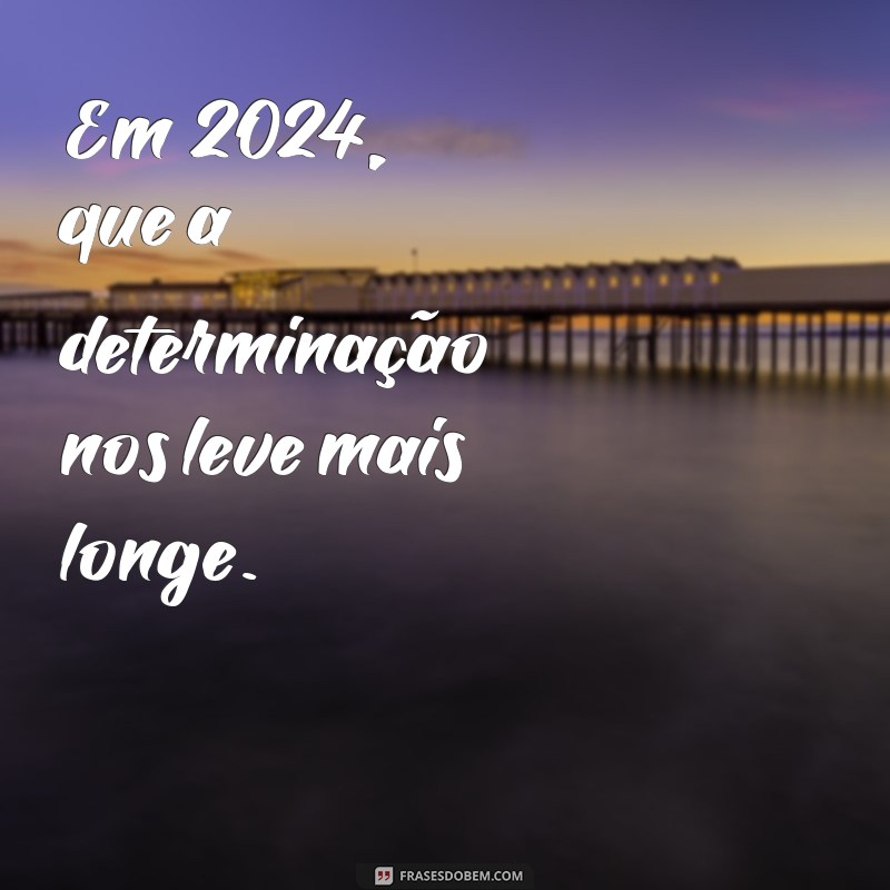 Mensagens Inspiradoras para 2024: Comece o Ano com Positividade 