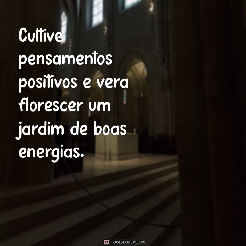 Frases Inspiradoras para Atrair Boas Energias e Positividade 