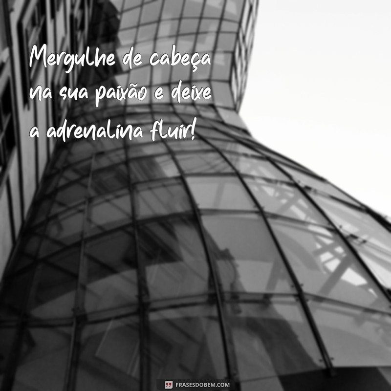 Desperte sua Adrenalina: Mensagens Inspiradoras para Aumentar sua Energia 