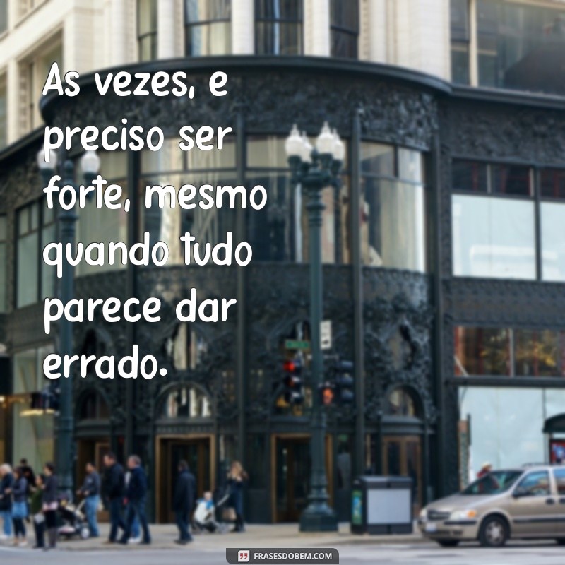 Frases Poderosas para Inspirar Força e Determinação