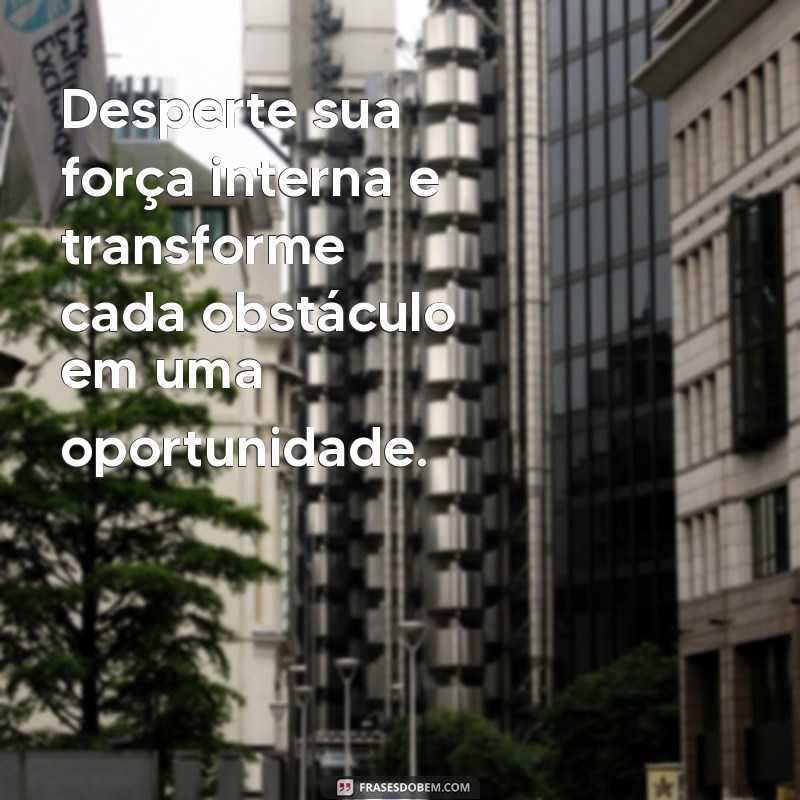 Frases Poderosas para Inspirar Força e Determinação