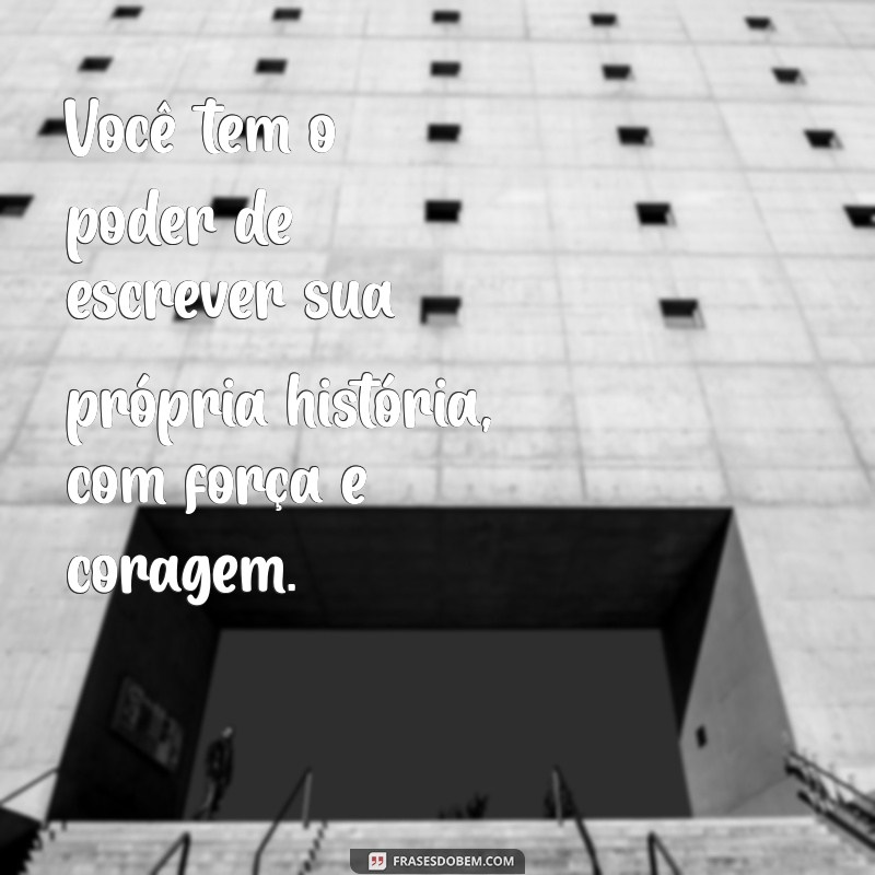 Frases Poderosas para Inspirar Força e Determinação