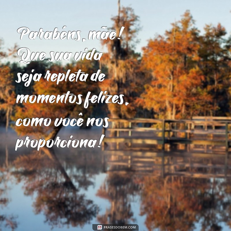 Mensagens Emocionantes para Parabenizar Sua Mãe em Qualquer Ocasião 