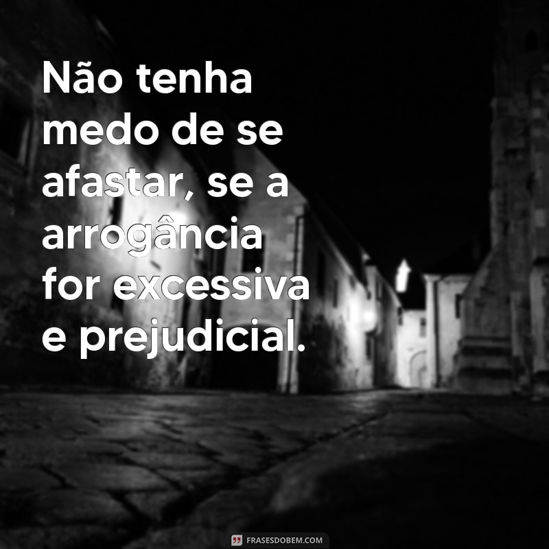 10 Estratégias Eficazes para Lidar com Pessoas Arrogantes 